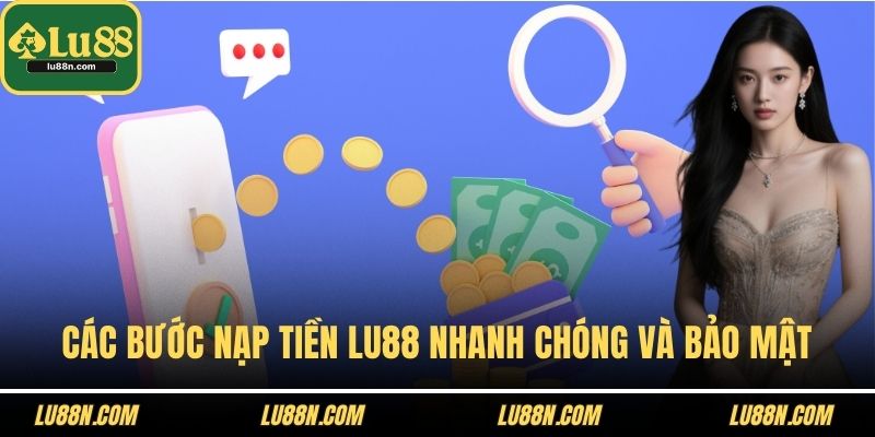 Các bước nạp tiền LU88 nhanh chóng và bảo mật